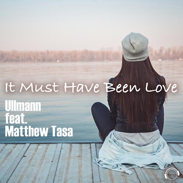 ULLMANN FEAT. MATTHEW TASA-It Must Have Been Love