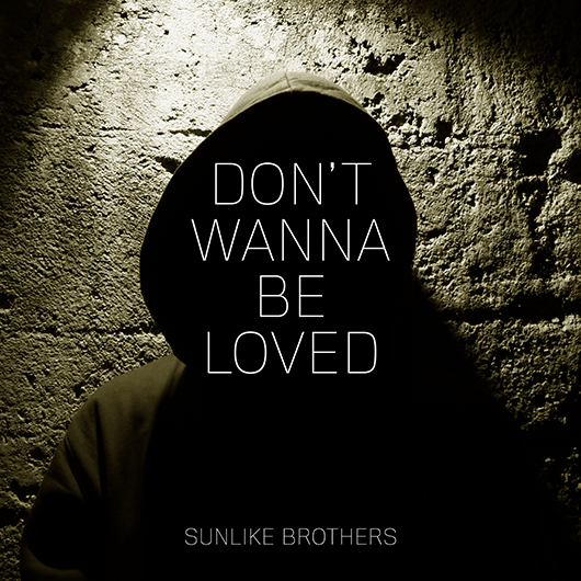 SUNLIKE BROTHERS-Don´t Wanna Be Loved