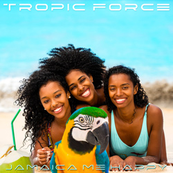TROPIC FORCE-Jamaica Me Happy