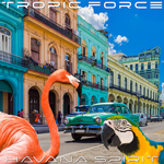 TROPIC FORCE-Havana Spirit