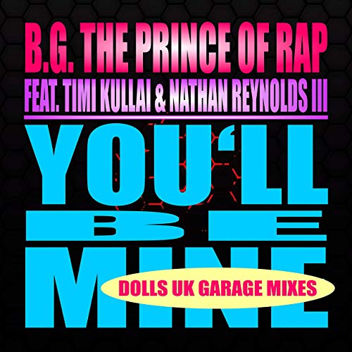 B.G. THE PRINCE OF RAP FEAT. TIMI KULLAI & NATHAN REYNOLDS I-You´ll Be Mine (dolls Uk Garage Mixes)