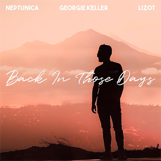 GEORGIE KELLER FEAT. NEPTUNICA & LIZOT-Back In Those Days