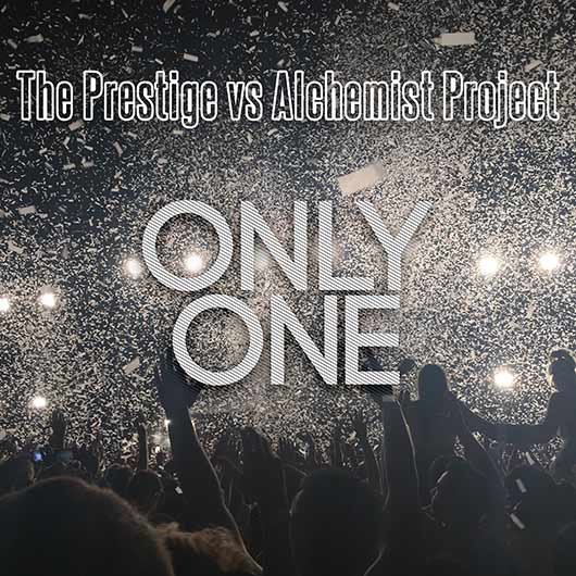 THE PRESTIGE VS. ALCHEMIST PROJECT-Only One