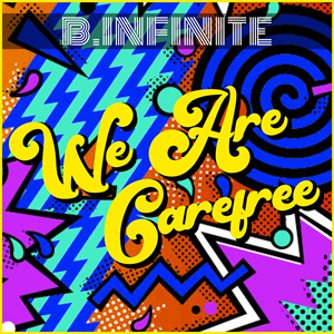 B.INFINITE-We Are Carefree