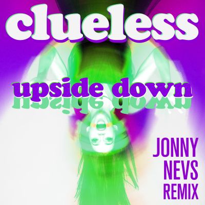 CLUELESS-Upside Down ( Jonny Nevs Remix )