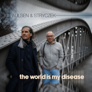 PAULSEN & STRYCZEK-The World Is My Disease
