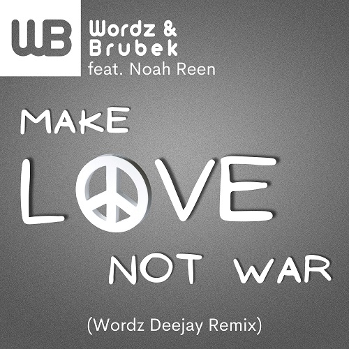 WORDZ & BRUBEK FEAT. NOAH REEN-Make Love Not War ( Wordz Deejay Remix )