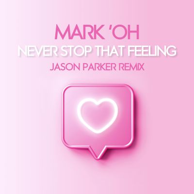 NEVER STOP THAT FEELING ( JASON PARKER REMIX )-Mark ?oh