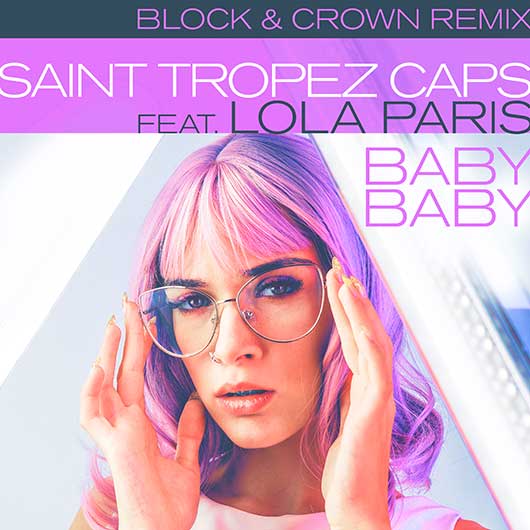 SAINT TROPEZ CAPS  FEAT. LOLA PARIS-Baby Baby (block & Crown Remix)
