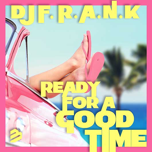 DJ F.R.A.N.K-Ready For A Good Time