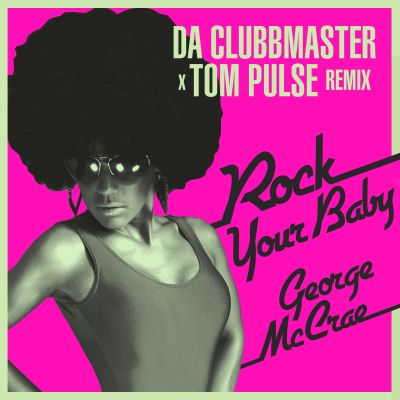 GEORGE MCCRAE-Rock Your Baby ( Da Clubbmaster & Tom Pulse Remix )