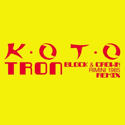 KOTO-Tron ( Block & Crown Rimini 1985 Remix )