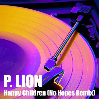 P. LION-Happy Children ( No Hopes Remix)
