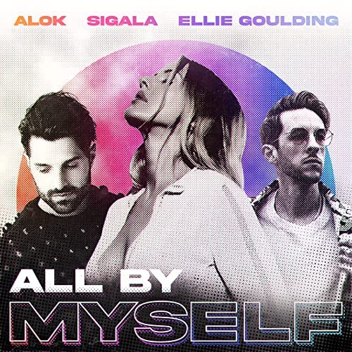 ALOK, SIGALA & ELLIE GOULDING-All By Myself