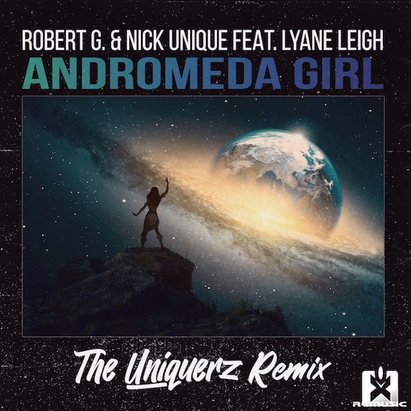 ROBERT G. & NICK UNIQUE FEAT. LYANE LEIGH-Andromeda Girl (the Uniquerz Remix)