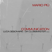 MARIO PIU-Communication (luca Debonaire X Da Clubbmaster Remix)