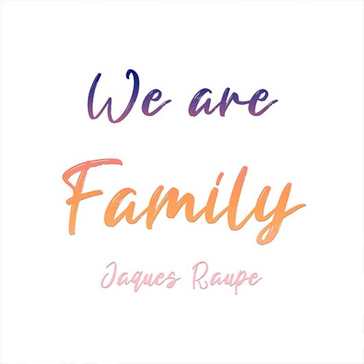 JAQUES RAUPE-We Are Family