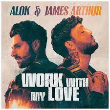 ALOK & JAMES ARTHUR-Work With My Love