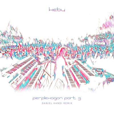 KEBU-Perplexagon Part 3  Daniel Kandi Remix