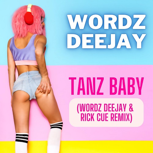 WORDZ DEEJAY-Tanz Baby ( Wordz Deejay & Rick Cue Remix )