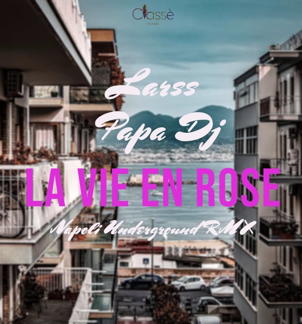LARSS, PAPA DJ-La Vie En Rose - Napoli Underground Remix