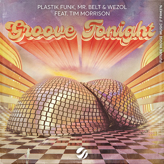 MR. BELT & WEZOL, PLASTIK FUNK (FEAT. TIM MORRISON)-Groove Tonight