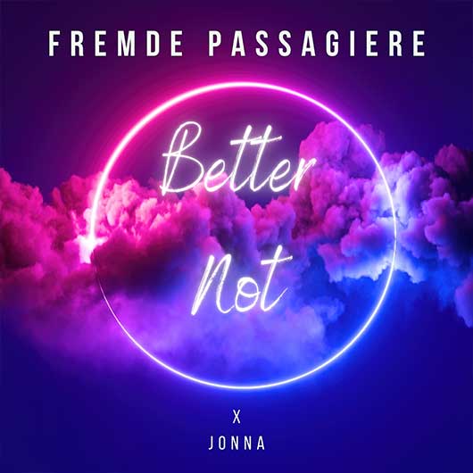 FREMDE PASSAGIERE X JONNA-Better Not