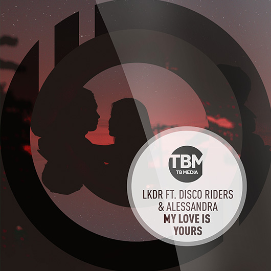 LKDR FEATURING DISCO RIDERS & ALESSANDRA-My Love Is Yours