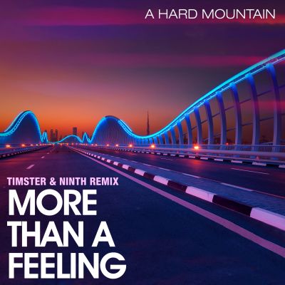 A HARD MOUNTAIN-More Than A Feeling ( Timster & Ninth Remix )