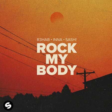 R3HAB, INNA, SASH!-Rock My Body By R3hab