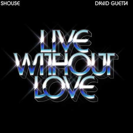 SHOUSE, DAVID GUETTA-Live Without Love