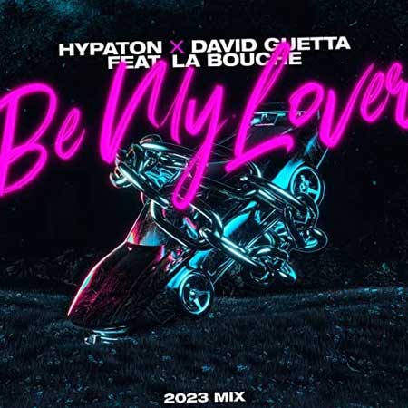 HYPATON & DAVID GUETTA FEAT. LA BOUCHE-Be My Lover (2023 Mix)