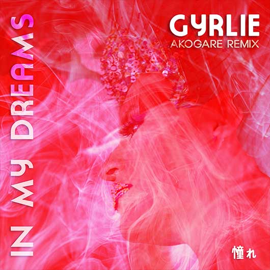 GYRLIE-In My Dreams (akogare Remix)