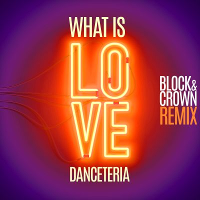 DANCETERIA-What Is Love ( Block & Crown Remix )
