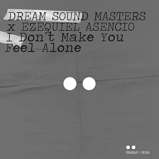 DREAM SOUND MASTERS & EZEQUIEL ASENCIO-I Dont Make You Feel Alone