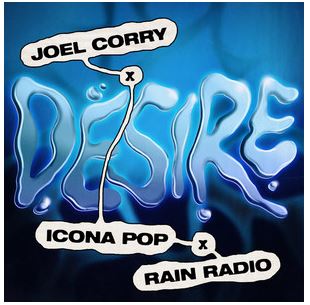 JOEL CORRY, ICONA POP, RAIN RADIO-Desire