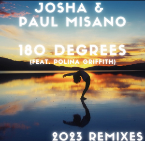 JOSHA & PAUL MISANO FEAT. POLINA GRIFFITH-180 Degrees (remixes)