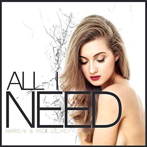 MARC-V & RICK DE HEY-All I Need