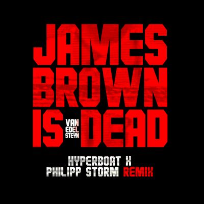VAN EDELSTEYN-James Brown Is Dead (hyperboat X P. Storm Remix)