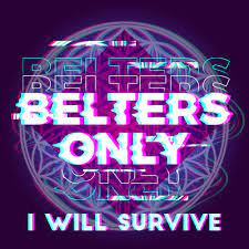 BELTERS ONLY-I Will Survive