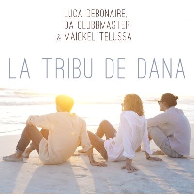 LUCA DEBONAIRE, DA CLUBBMASTER & MAICKEL TELUSSA-La Tribu De Dana