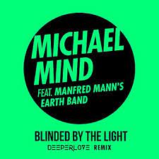 MICHAEL MIND FEAT. MANFRED MANN S EARTH BAND-Blinded By The Light (deeperlove Remix)