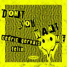 CEDRIC GERVAIS & FELIX-Dont You Want Me