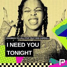 CRAZIBIZA VS. LOLLYPOP FEAT. RON CARROLL-I need you tonight