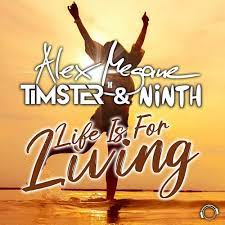 ALEX MEGANE X TIMSTER & NINTH-Life Is For Living