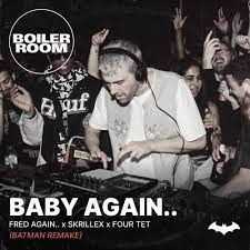 FRED AGAIN FT. FOUR TET & SKRILLEX-Baby Again