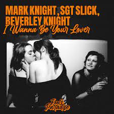 MARK KNIGHT, SGT. SLICK, BEVERLY KNIGHT-I Wanna Be Your Lover