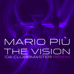 MARIO PIU-The Vision (da Clubbmaster Remix)