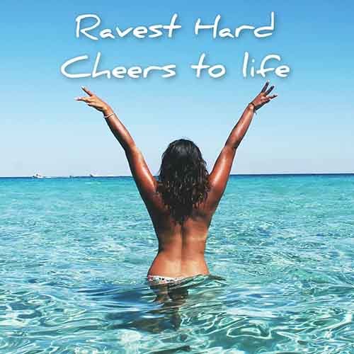 RAVEST HARD-Cheers To Life
