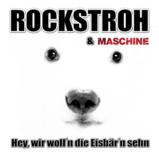 ROCKSTROH & MASCHINE  „-Hey Wir Woll´n Die Eisbär´n Sehn